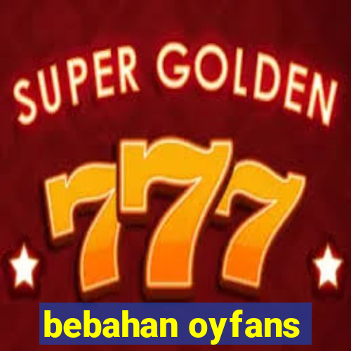 bebahan oyfans